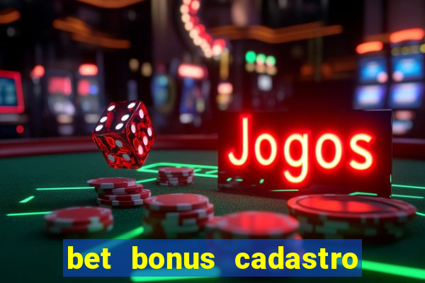 bet bonus cadastro sem deposito